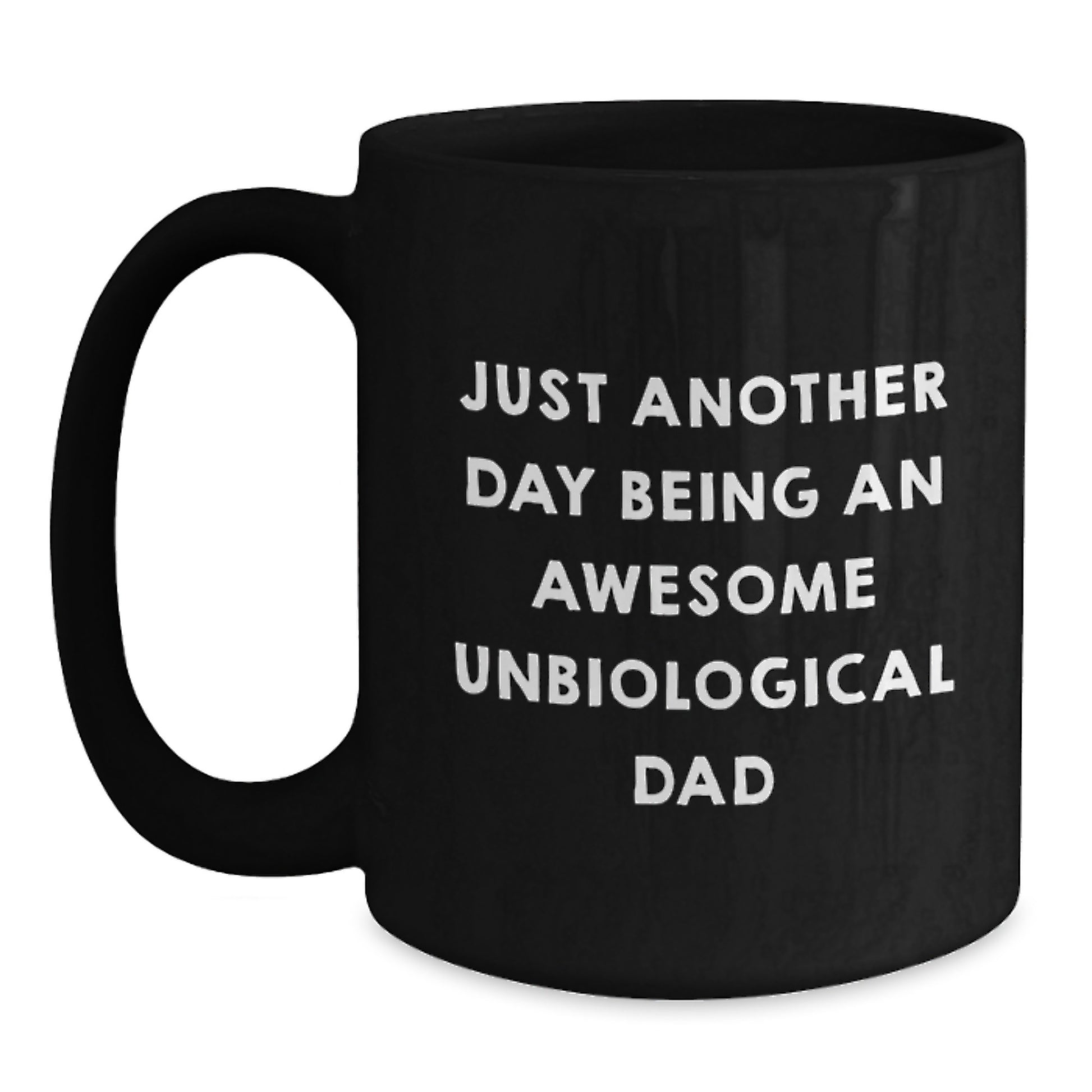 Funny Unbiological Dad Gifts from Friends - 'Just Another Day Being An Awesome Unbiological Dad' - Black Coffee Mug for Graduation - Main