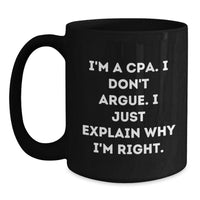 Load image into Gallery viewer, Funny CPA Gifts, Graduation Unique Gifts from Friends, Inspirational Quote &#39;I&#39;m Right&#39; Black Coffee Mug, 11oz or 15oz, Microwave and Dishwasher Safe - Main
