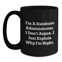 Load image into Gallery viewer, Funny Database Administrator Gifts from Coworkers, Unique Black Coffee Mug for Men and Women, Graduate, &#39;I&#39;m Right&#39; Quote, Perfect for Friends and Family - Main

