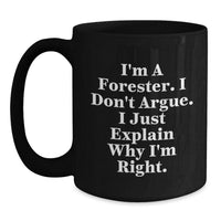 Load image into Gallery viewer, Forester Funny Mug, Gifts from Men to Forester, &#39;I&#39;m Right&#39; Quote, Graduation Unique Gifts - Main
