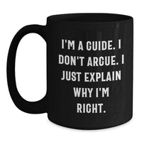 Load image into Gallery viewer, Funny Guide Quote Black Coffee Mug Gifts for Men from Family, Unique Graduation Mugs for Guide Lovers, I&#39;m Right, 11oz or 15oz Ceramic Mugs - Main
