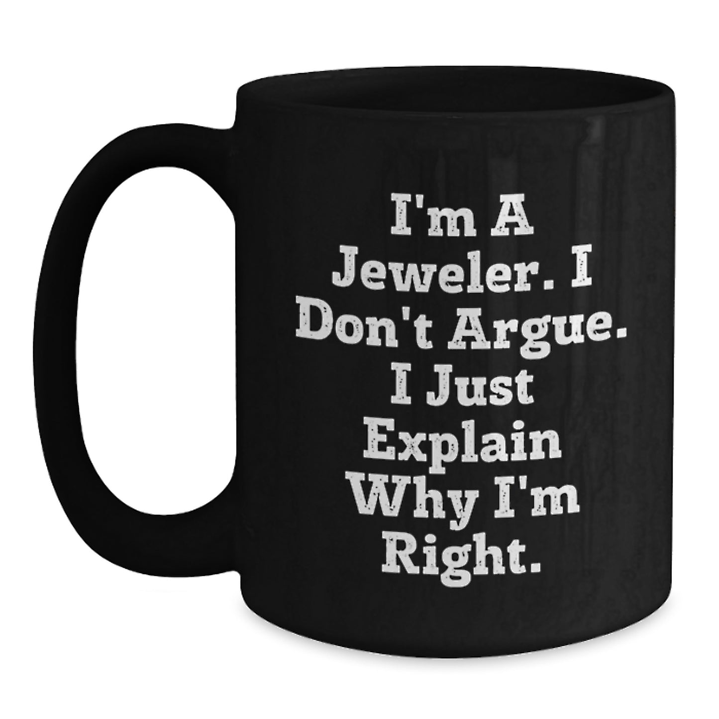 Jeweler Funny Gifts from Friends to Family Black Coffee Mug, Inspirational Quote, Graduation Unique Gifts - Main