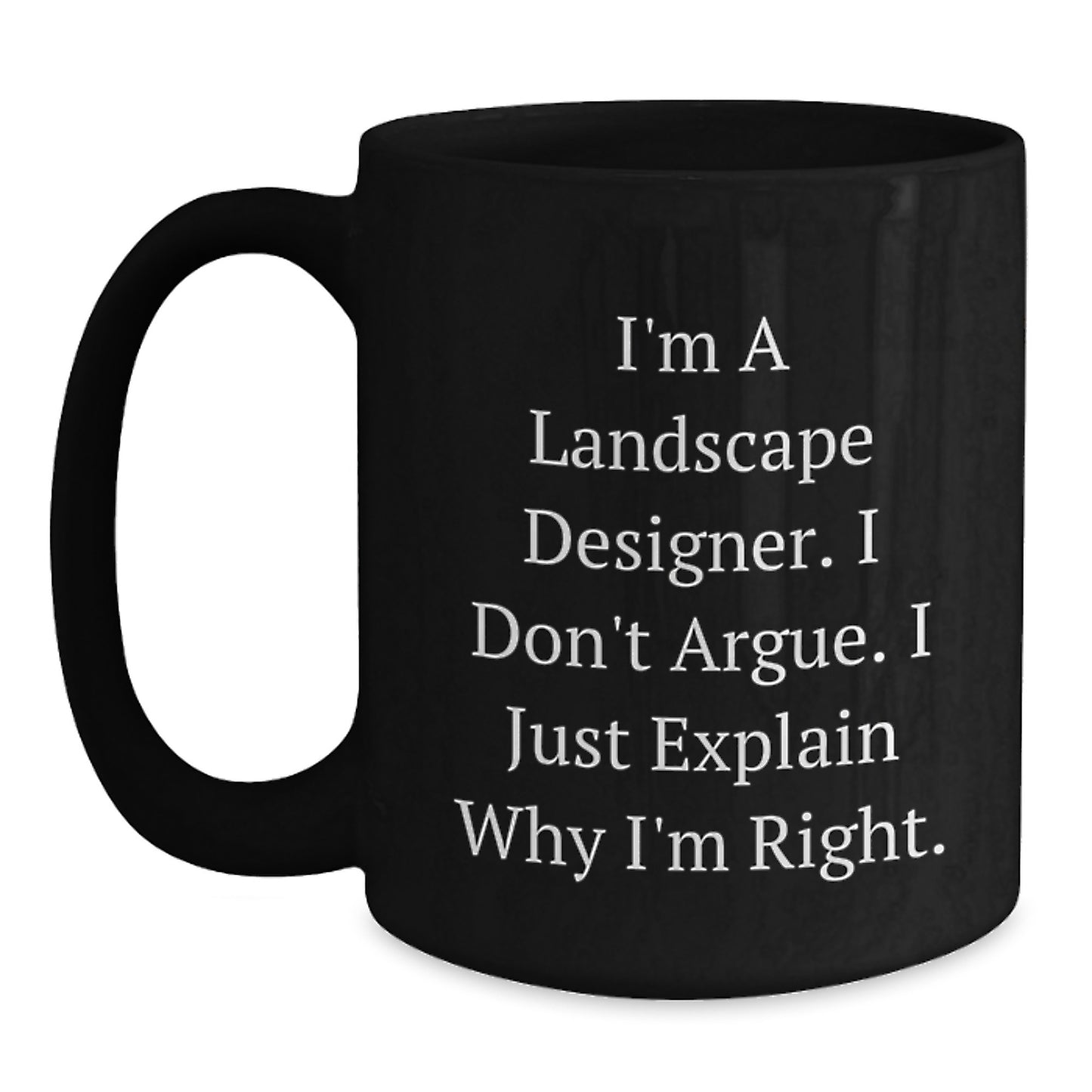 Funny Landscape Designer Gifts from Friends, Unique Inspirational Coffee Mugs for Graduation, I'm Right, Black Ceramic Mug, 11oz or 15oz, Microwave and Dishwasher Safe - Main