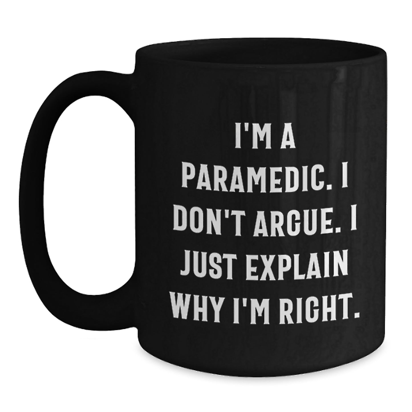 Funny Rescue Worker Gifts for Men from Friends Unique Black Coffee Mugs I'm A Rescue Worker. I Don't Argue. I Just Explain Why I'm Right. Graduation - Main