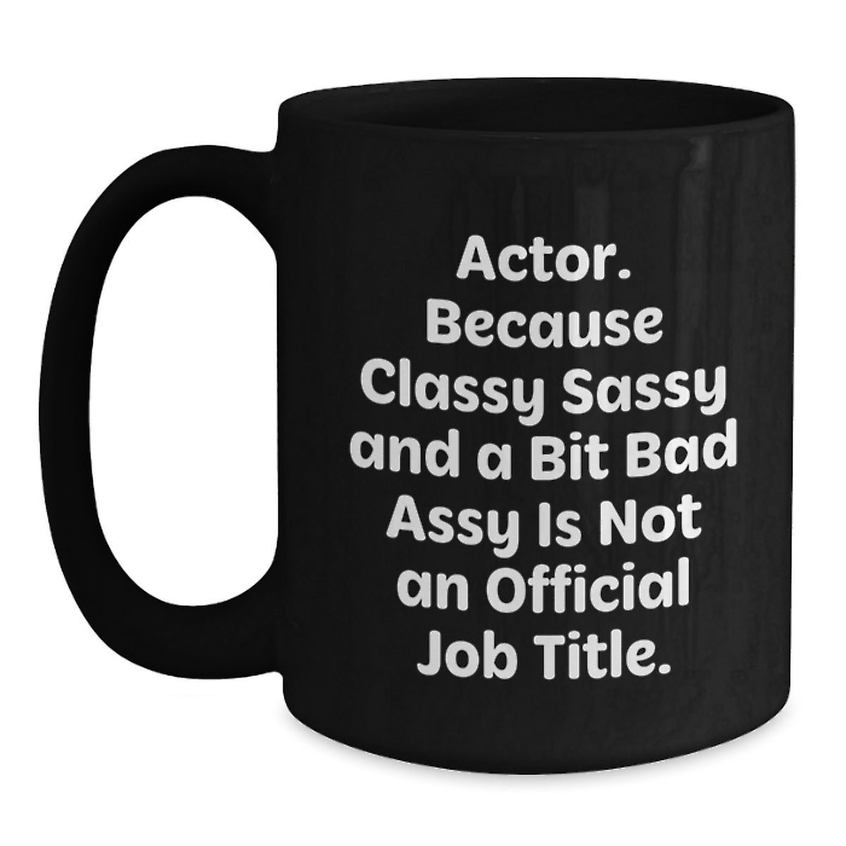 Funny Actor Gifts, Classy Sassy And A Bit Fearlessy Is Not An Official Job Title, Black Coffee Mug for Graduation, Gifts from Friends to Actor - Main
