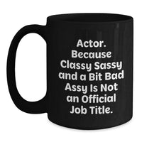 Load image into Gallery viewer, Funny Actor Gifts, Classy Sassy And A Bit Fearlessy Is Not An Official Job Title, Black Coffee Mug for Graduation, Gifts from Friends to Actor - Main
