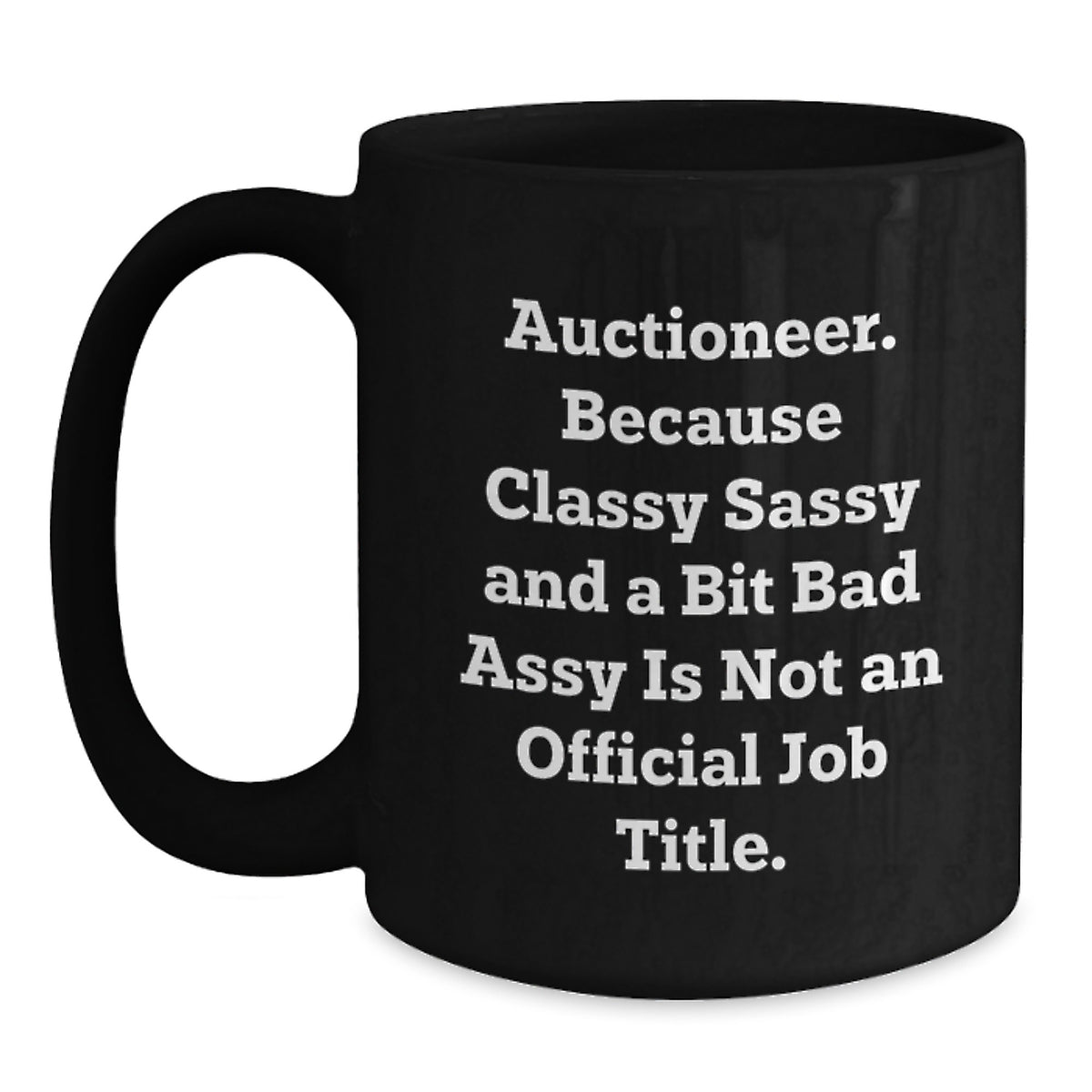 Auctioneer Gifts from Friends - 'Auctioneer. Because Classy Sassy And A Bit Fearlessy Is Not An Official Job Title.' Funny Black Coffee Mug for Graduation - Main