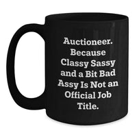 Load image into Gallery viewer, Auctioneer Gifts from Friends - &#39;Auctioneer. Because Classy Sassy And A Bit Fearlessy Is Not An Official Job Title.&#39; Funny Black Coffee Mug for Graduation - Main
