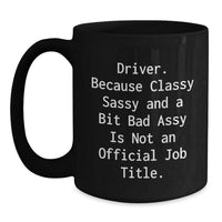 Load image into Gallery viewer, Driver Gifts from Friends to Driver, Funny Black Coffee Mug for Graduation, 'Driver. Because Classy Sassy And A Bit Fearlessy Is Not An Official Job Title.', Unique Gift for Men or Women - Main
