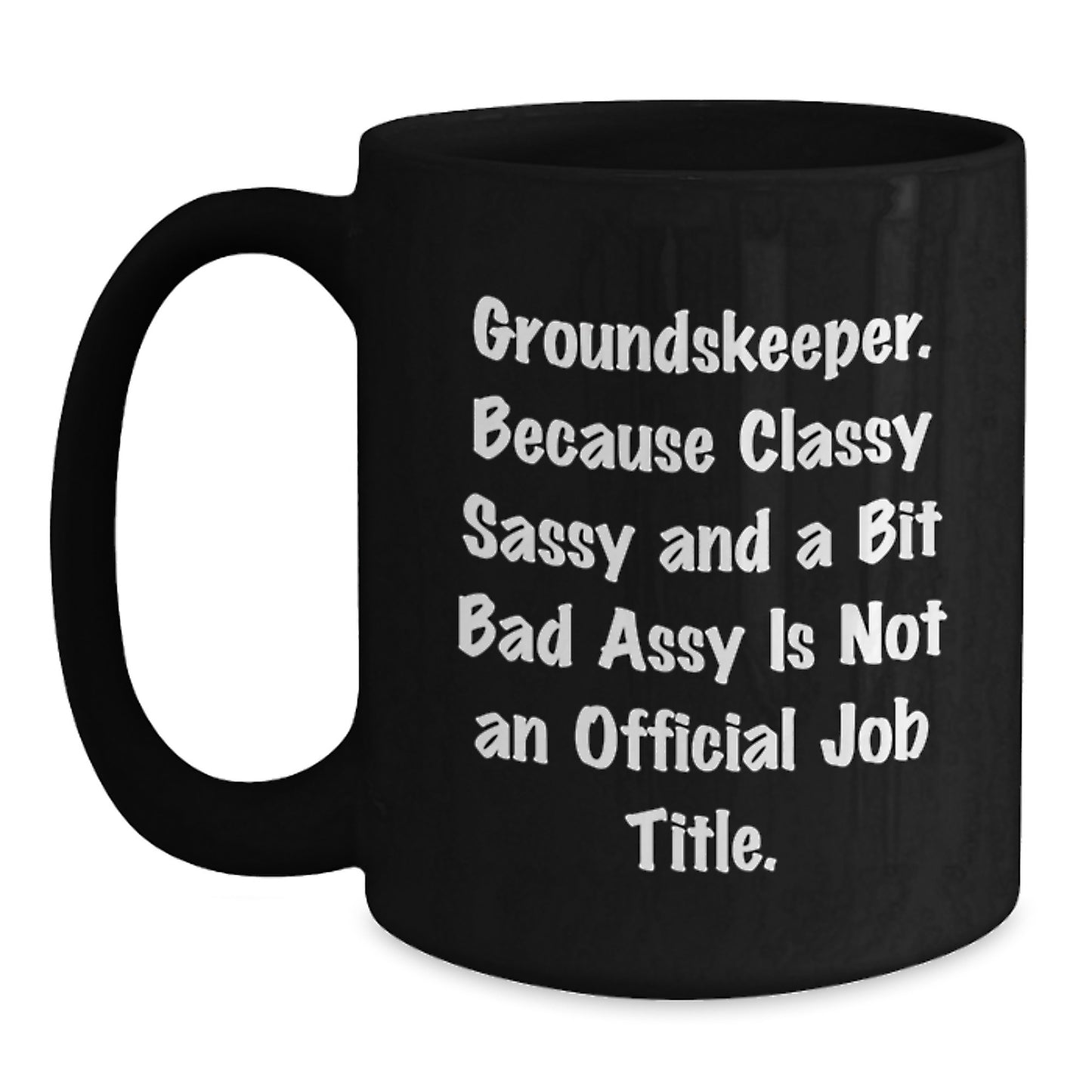 groundskeeper Gifts from Friends for groundskeeper, Funny Black Coffee Mug, 'Because Classy Sassy And A Bit Fearlessy Is Not An Official Job Title.' - Main