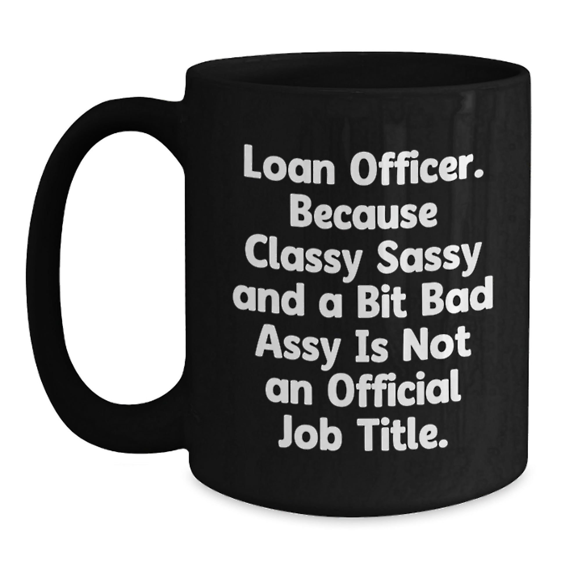 Loan Officer Gifts, Funny Quote Black Coffee Mug, Gifts from Men, Unique Graduation Gifts for Loan Officer - Main