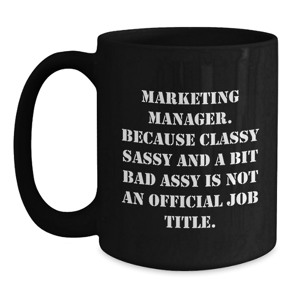 Marketing Manager Gifts from Friends, Unique Graduation Mugs for Him, 'Marketing Manager. Because Classy Sassy And A Bit Fearlessy Is Not An Official Job Title.' Funny Quote Black Coffee Mug - Main