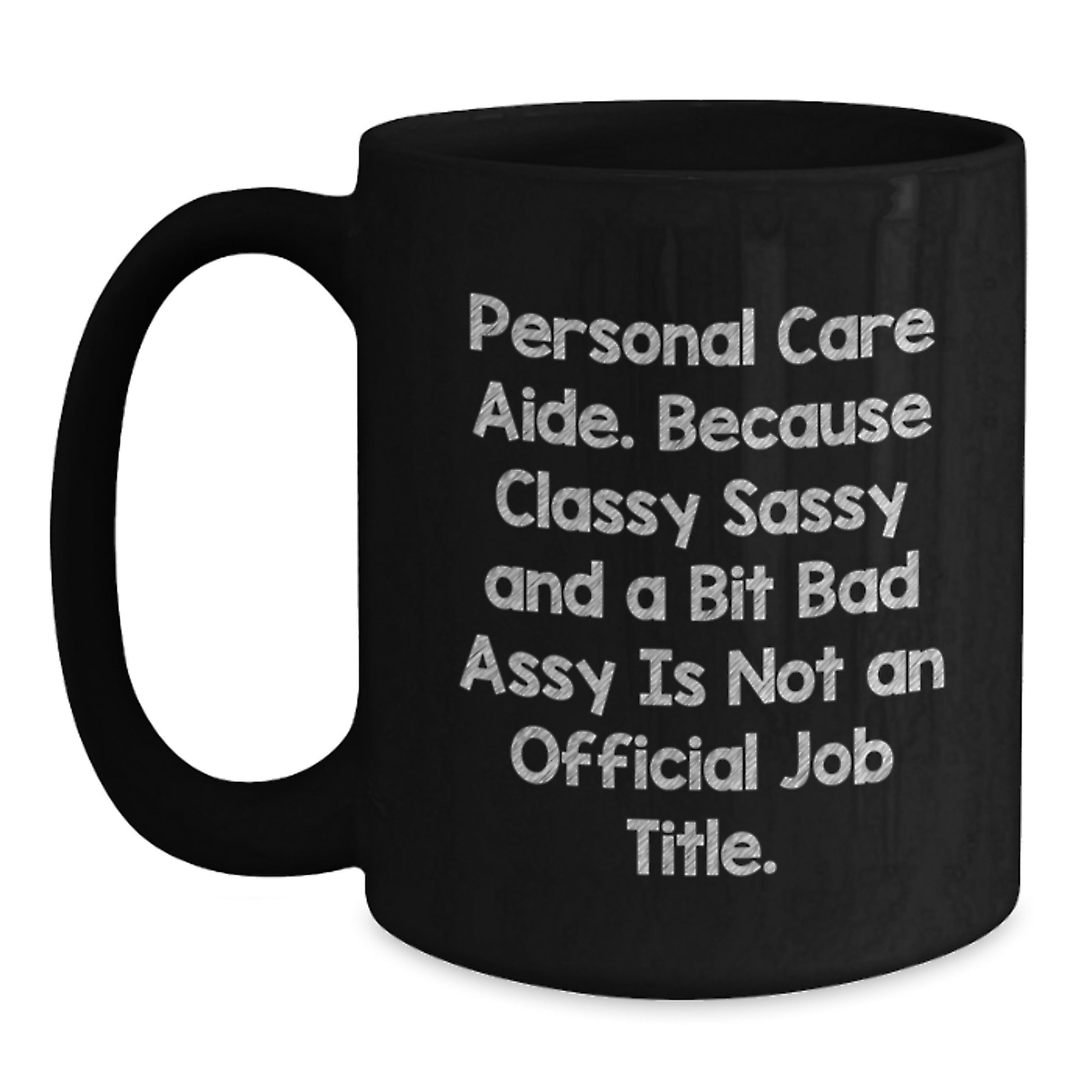Personal Care Aide Humor Gifts from Friends for Birthday, Classy Sassy and a Bit Fearlessy Mug, 11oz or 15oz Black Coffee Mug - Main