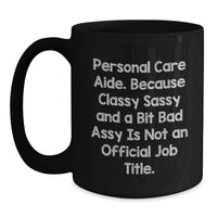 Load image into Gallery viewer, Personal Care Aide Humor Gifts from Friends for Birthday, Classy Sassy and a Bit Fearlessy Mug, 11oz or 15oz Black Coffee Mug - Main
