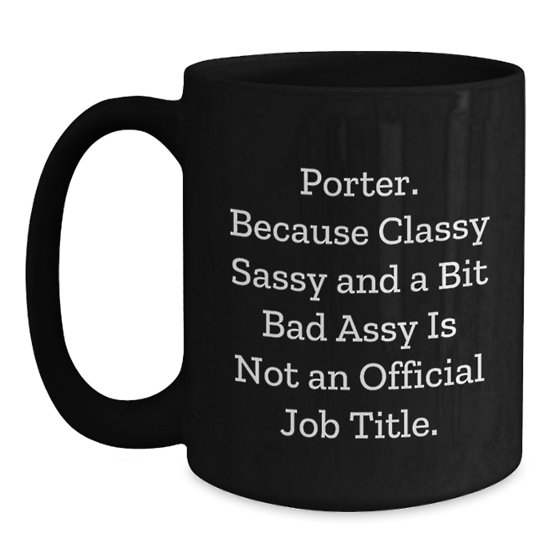 Funny Porter Gifts, Classy Sassy And A Bit Fearlessy Is Not An Official Job Title. Black Coffee Mugs for Porter from Friends, Unique Graduation Gifts for Men, Women, Coworkers, or Family - Main