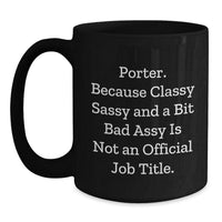 Load image into Gallery viewer, Funny Porter Gifts, Classy Sassy And A Bit Fearlessy Is Not An Official Job Title. Black Coffee Mugs for Porter from Friends, Unique Graduation Gifts for Men, Women, Coworkers, or Family - Main
