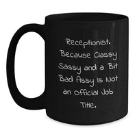Load image into Gallery viewer, Receptionist Gifts from Friends, Unique Black Coffee Mug for Graduation, because Classy Sassy And A Bit Fearlessy Is Not An Official Job Title., Funny Quote for Receptionist, Gifts for Her - Main
