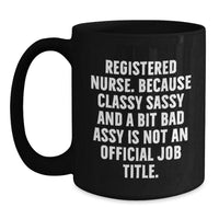 Load image into Gallery viewer, Funny Registered Nurse Gifts from Friends - Classy Sassy And A Bit Fearlessy Is Not An Official Job Title., Black Coffee Mug for Graduation Unique Gifts - Main
