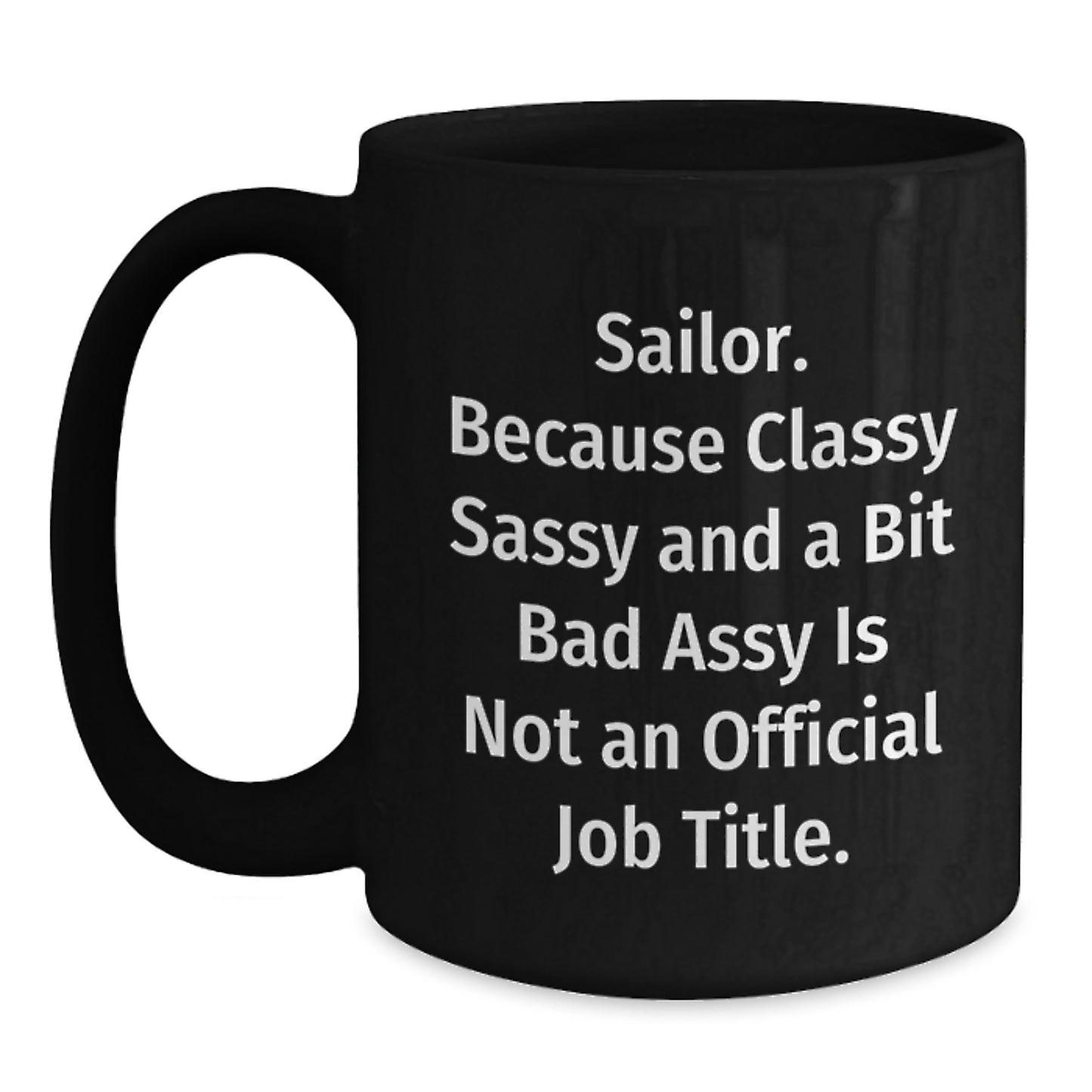 Sailor Gifts from Friends, Gifts for Sailor Men, Black Coffee Mug, 'Sailor. Because Classy Sassy And A Bit Fearlessy Is Not An Official Job Title.' Funny Quote, Unique Graduation Gifts for Him - Main