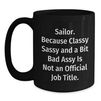 Load image into Gallery viewer, Sailor Gifts from Friends, Gifts for Sailor Men, Black Coffee Mug, &#39;Sailor. Because Classy Sassy And A Bit Fearlessy Is Not An Official Job Title.&#39; Funny Quote, Unique Graduation Gifts for Him - Main

