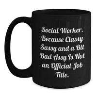 Load image into Gallery viewer, Funny Social Worker Gifts - &#39;Because Classy Sassy And A Bit Fearlessy Is Not An Official Job Title.&#39; Black Coffee Mug for Graduation from Friends or Family - Main
