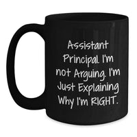 Load image into Gallery viewer, Funny Assistant Principal Gifts - &#39;I&#39;m Not Arguing, I&#39;m Just Explaining Why I&#39;m Right&#39; Black Coffee Mug for Graduation from Friends or Family - Main
