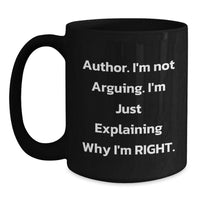 Load image into Gallery viewer, Author Inspirational Funny Gifts from Friends and Family for Graduation Unique Author Mug, &#39;I&#39;m Not Arguing. I&#39;m Just Explaining Why I&#39;m Right.&#39; - Main
