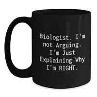 Load image into Gallery viewer, Funny Biologist Gifts Black Coffee Mug, &#39;I&#39;m Not Arguing, I&#39;m Just Explaining Why I&#39;m Right&#39;, Graduation Unique Gifts from Friends, Family, or Coworkers - Main
