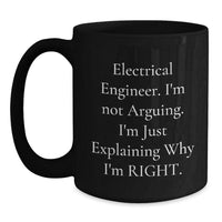 Load image into Gallery viewer, Funny Electrical Engineer Gifts for Him from Friends - Black Coffee Mug, 'I'm Not Arguing, I'm Just Explaining Why I'm Right' Birthday Unique Presents - Main
