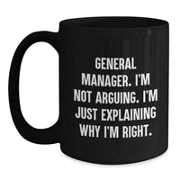 Load image into Gallery viewer, Funny General Manager Gifts, &#39;I&#39;m Not Arguing, I&#39;m Just Explaining Why I&#39;m Right&#39; Black Coffee Mugs for Birthday from Friends or Coworkers, Gifts for General Manager - Main
