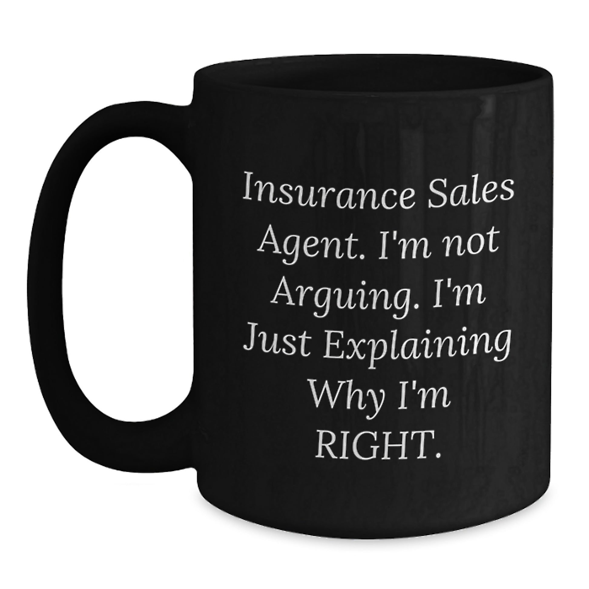 Insurance Sales Agent Humor Quotes, Funny Graduation Gifts from Friends, Black Coffee Mug for Men, 'I'm Not Arguing, I'm Just Explaining Why I'm Right' - Main