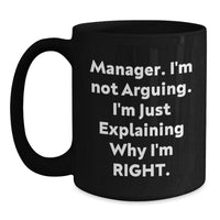 Load image into Gallery viewer, Funny Manager Gifts from Friends, Gifts for Manager, &#39;I&#39;m Not Arguing, I&#39;m Just Explaining Why I&#39;m Right&#39; Black Coffee Mug, Graduation Unique - Main
