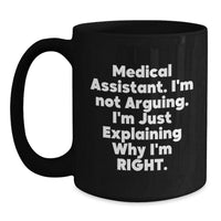 Load image into Gallery viewer, Medical Assistant Humor Gifts from Friend&#39;s Unique Graduation Gifts for Men Medical Assistant &#39;I&#39;m Not Arguing. I&#39;m Just Explaining Why I&#39;m Right.&#39; Black Coffee Mug - Main
