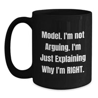Load image into Gallery viewer, Funny Model Gifts, 'I'm Not Arguing. I'm Just Explaining Why I'm Right.' Black Coffee Mug for Birthday Unique Gifts from Friends - Main
