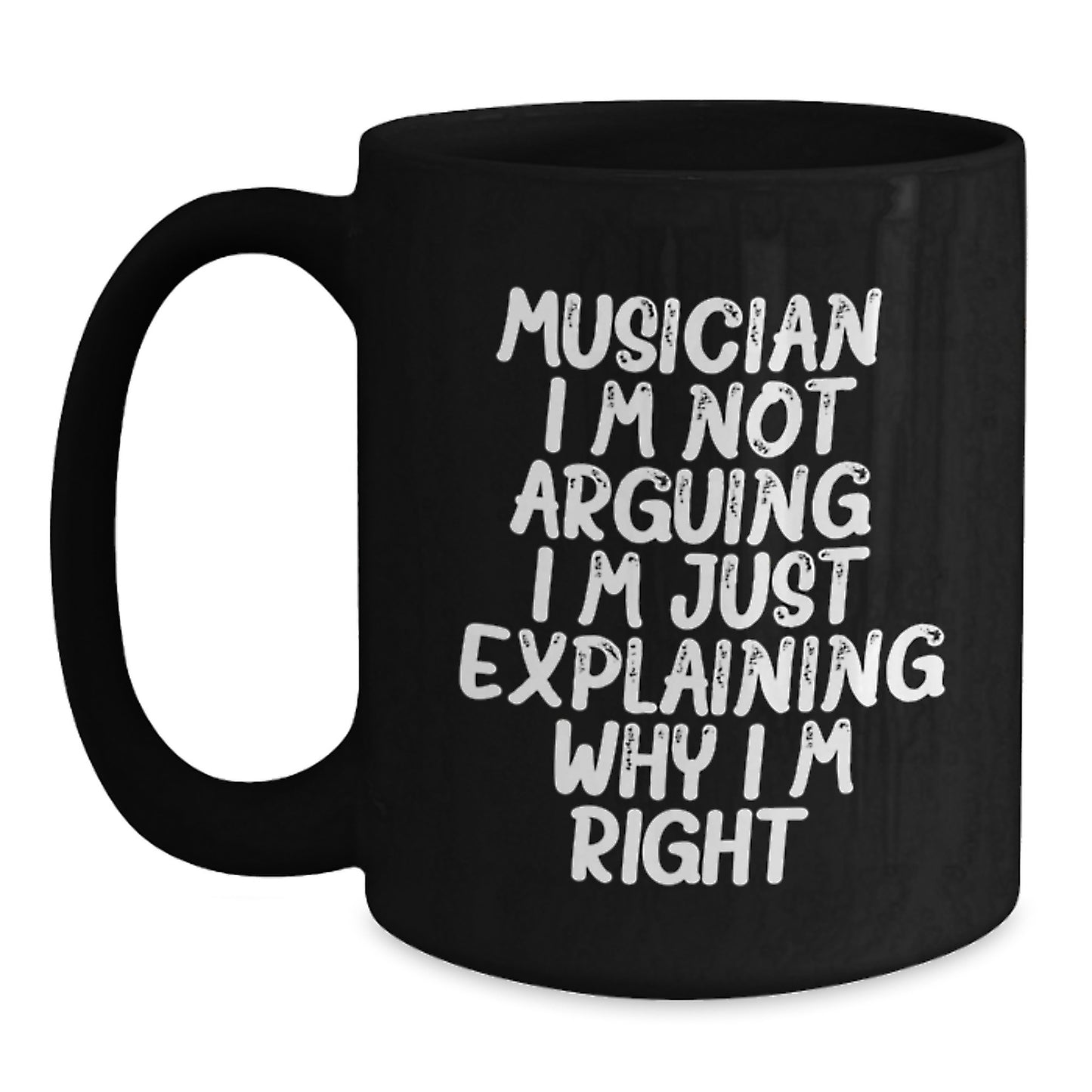 Funny Musician Gifts for Him, Black Coffee Mug, 'I'm Not Arguing. I'm Just Explaining Why I'm Right.' - Gifts from Family to Musician Friends, Unique Graduation Presents - Main