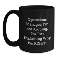 Load image into Gallery viewer, Funny Operations Manager Gifts, Black Coffee Mug, 'I'm Not Arguing, I'm Just Explaining Why I'm Right' Quote, Gifts from Friends to Operations Manager, Birthday Unique Gifts - Main
