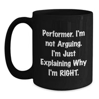 Load image into Gallery viewer, Funny Performer Gifts from Friends for Graduation, &#39;I&#39;m Not Arguing. I&#39;m Just Explaining Why I&#39;m Right.&#39; Black Coffee Mug - Main
