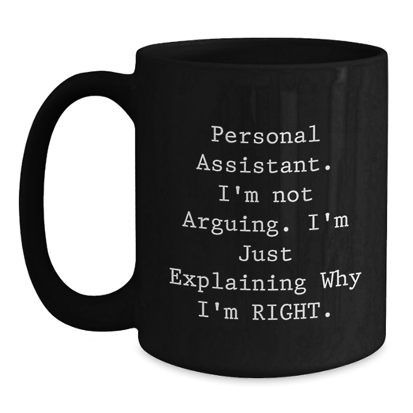 Gifts from Friends for Personal Assistant - Funny Black Coffee Mug, Birthday Unique Gifts, I'm Not Arguing, Explaining Why I'm Right. - Main