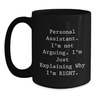 Load image into Gallery viewer, Gifts from Friends for Personal Assistant - Funny Black Coffee Mug, Birthday Unique Gifts, I&#39;m Not Arguing, Explaining Why I&#39;m Right. - Main
