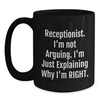 Load image into Gallery viewer, Funny Receptionist Gifts, Black Coffee Mug for Birthday, &#39;I&#39;m Not Arguing. I&#39;m Just Explaining Why I&#39;m Right.&#39; - Gifts from Friends, Coworkers, Family - Main
