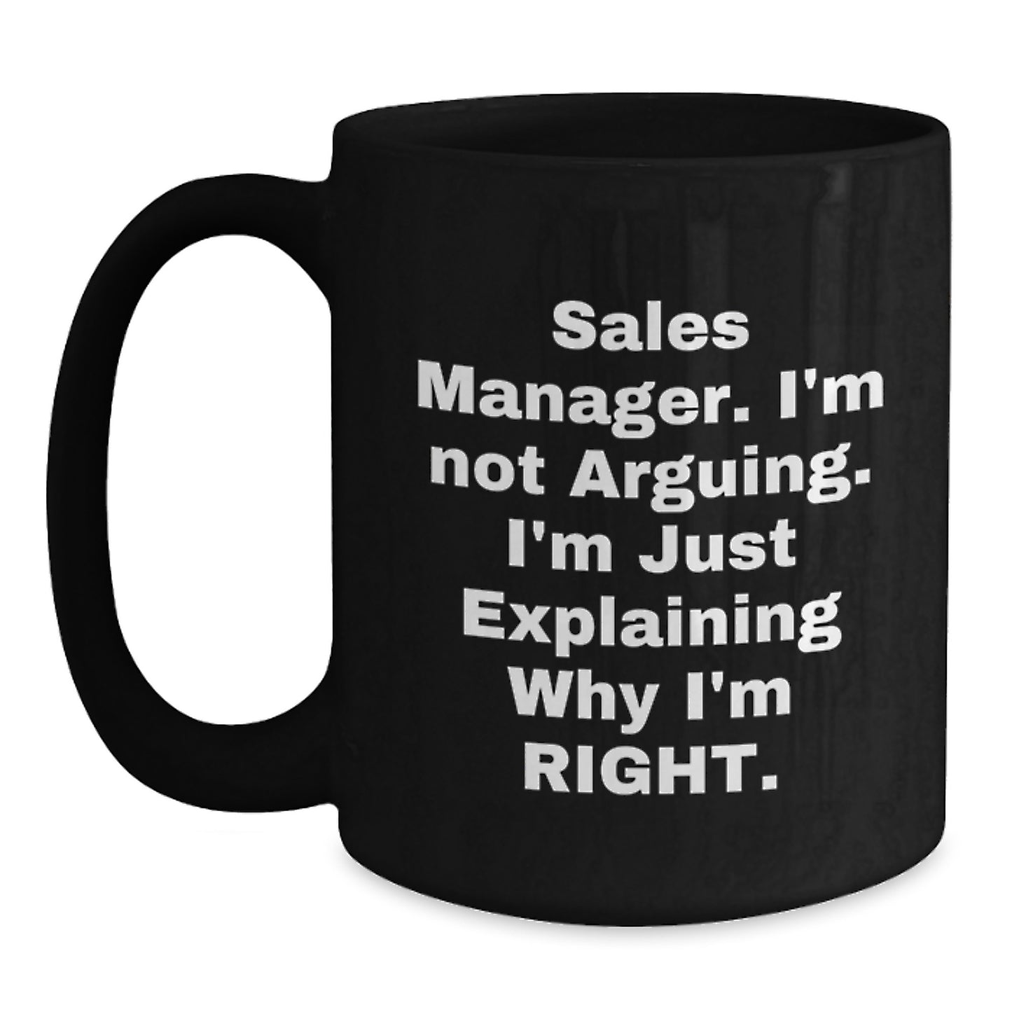 Funny Sales Manager Gifts, 'I'm Not Arguing, I'm Just Explaining Why I'm Right' Black Coffee Mugs for Graduation, Gifts from Friends and Family - Main