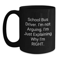 Load image into Gallery viewer, Funny School Bus Driver Gifts from Friends - 'I'm Not Arguing. I'm Just Explaining...' Graduation Unique Black Coffee Mugs for School Bus Driver - Main

