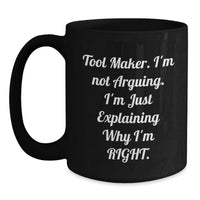 Load image into Gallery viewer, Funny Tool Maker Mugs Gifts from Friends for Birthday, Black Coffee Mug for Tool Maker&#39;s Special Day, I&#39;m Not Arguing. I&#39;m Just Explaining Why I&#39;m Right. - Main
