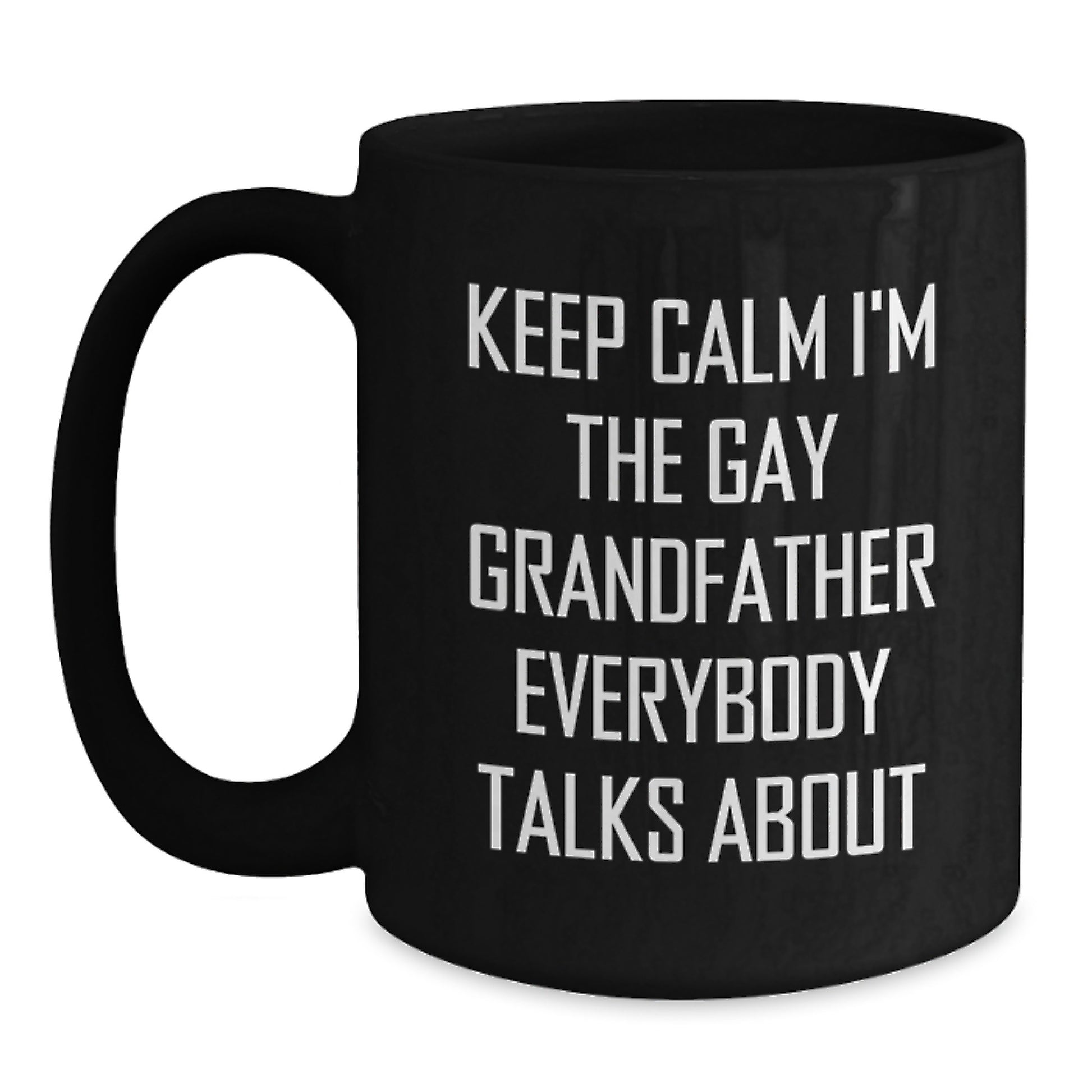 Funny Grandfather Birthday Unique Gifts, Keep Calm I'm The Gay Grandfather Everybody Talks About, Black Coffee Mug, Gifts from Family for Grandfather - Main
