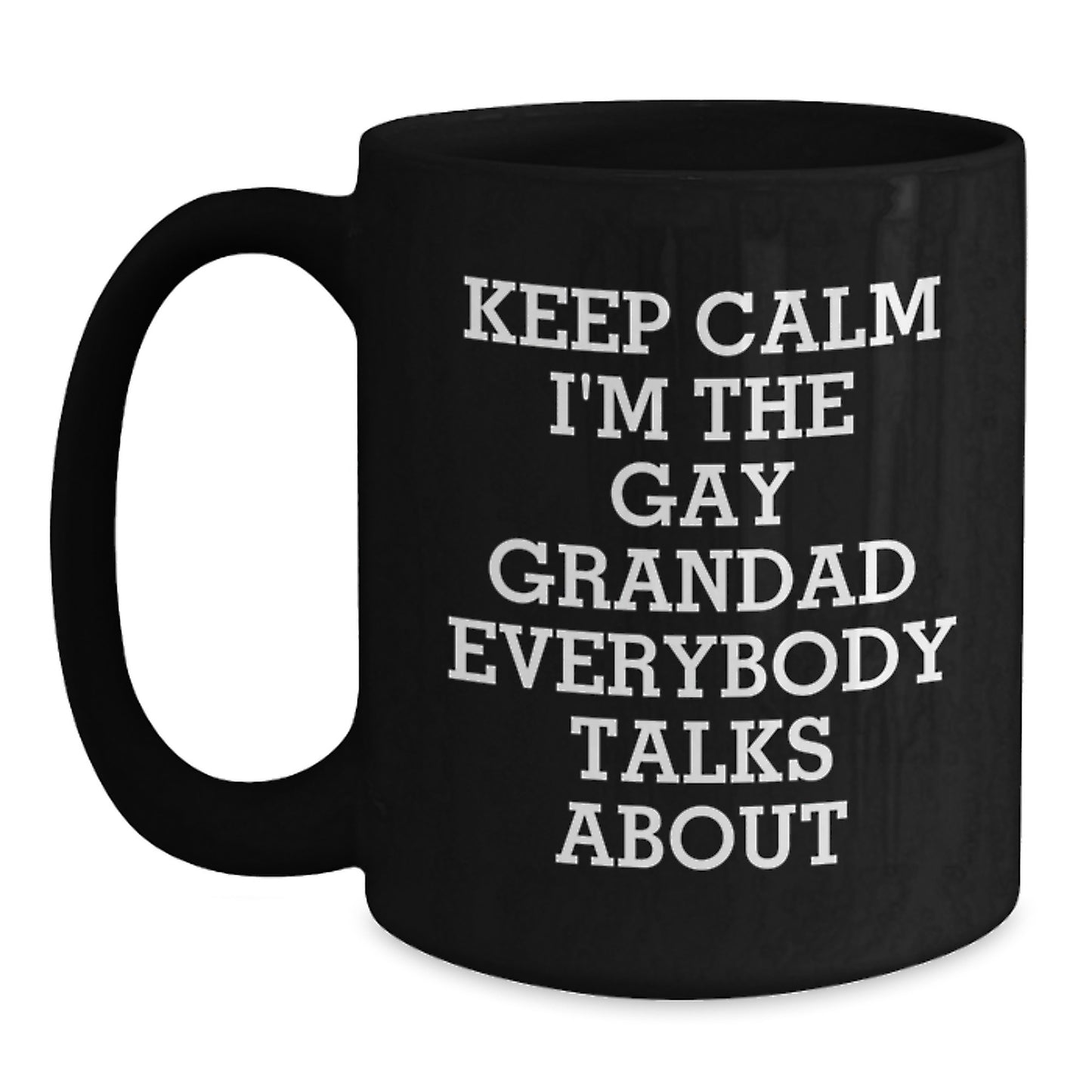 Funny Grandad Gifts for Him, 'Keep Calm I'm The Gay Grandad Everybody Talks About' Black Coffee Mug, Graduation Unique Gifts from Family - Main