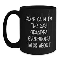 Load image into Gallery viewer, Funny Grandpa Gifts, Keep Calm I'm The Gay Grandpa Everybody Talks About, Birthday Unique Gifts from Men to Grandpa, Black Coffee Mug for Grandpa's Special Day - Main
