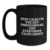 Load image into Gallery viewer, Funny Unbiological Dad Gifts, Keep Calm I&#39;m The Gay Unbiological Dad Everybody Talks About Black Coffee Mug, Birthday Unique Gifts from Men to Unbiological Dad - Main
