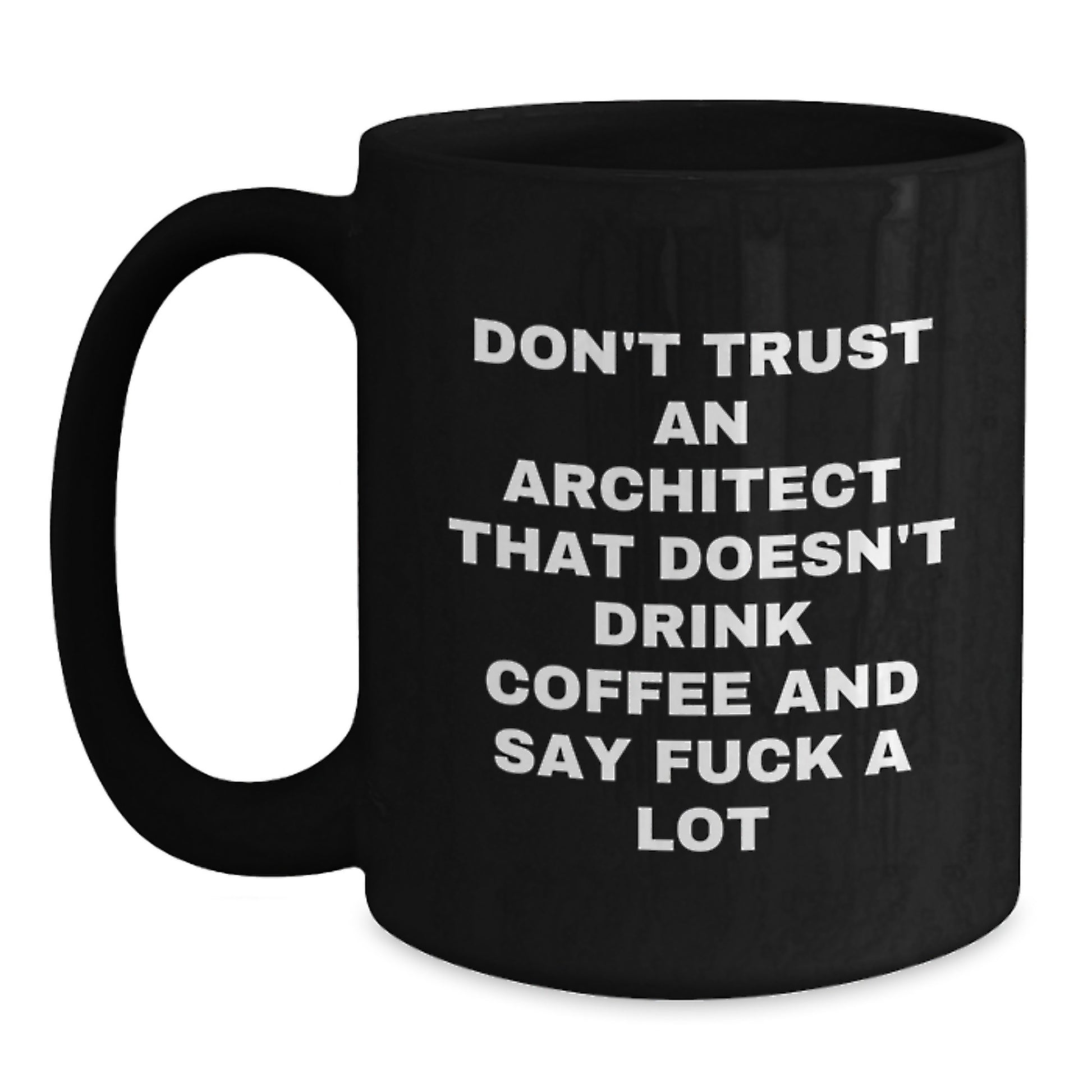 Funny Architect Coffee Mug Gifts from Friends for Graduation, 'Don't Trust An Architect That Doesn't Drink Coffee And Say F--k A Lot', Black Coffee Mug, Gifts for Architects - Main