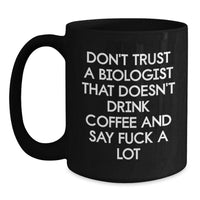 Load image into Gallery viewer, Funny Biologist Gifts, Black Coffee Mug, &#39;Don&#39;t Trust...&#39; Sarcasm Quote, Gifts from Women to Biologist Friends, Perfect Graduation Unique Gifts for Him - Main
