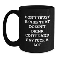 Load image into Gallery viewer, Funny Chef Gifts for Graduation - Black Coffee Mug, Don&#39;t Trust A Chef That Doesn&#39;t Drink Coffee And Say &#39;F--k A Lot&#39;, Gifts from Friends to Chef - Main
